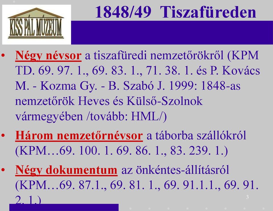 1999: 1848-as nemzetőrök Heves és Külső-Szolnok vármegyében /tovább: HML/) Három nemzetőrnévsor