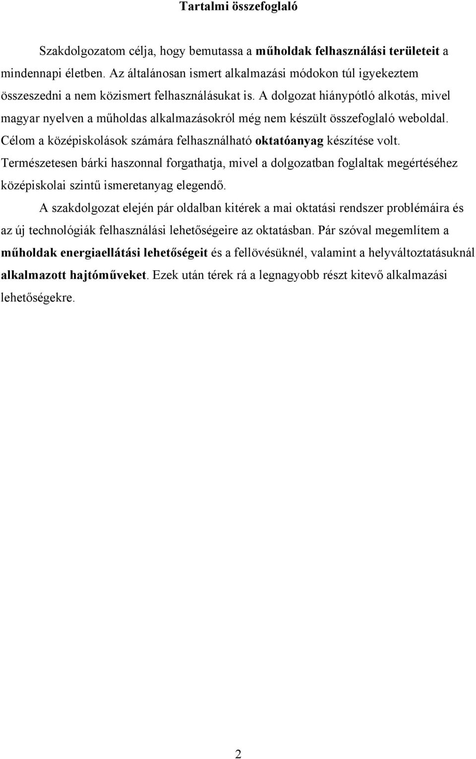 A dolgozat hiánypótló alkotás, mivel magyar nyelven a műholdas alkalmazásokról még nem készült összefoglaló weboldal. Célom a középiskolások számára felhasználható oktatóanyag készítése volt.