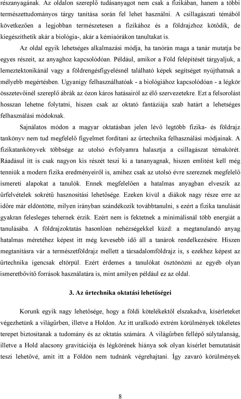 Az oldal egyik lehetséges alkalmazási módja, ha tanórán maga a tanár mutatja be egyes részeit, az anyaghoz kapcsolódóan.