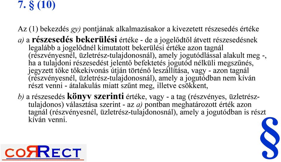 tőkekivonás útján történő leszállítása, vagy - azon tagnál (részvényesnél, üzletrész-tulajdonosnál), amely a jogutódban nem kíván részt venni - átalakulás miatt szűnt meg, illetve csökkent, b) a