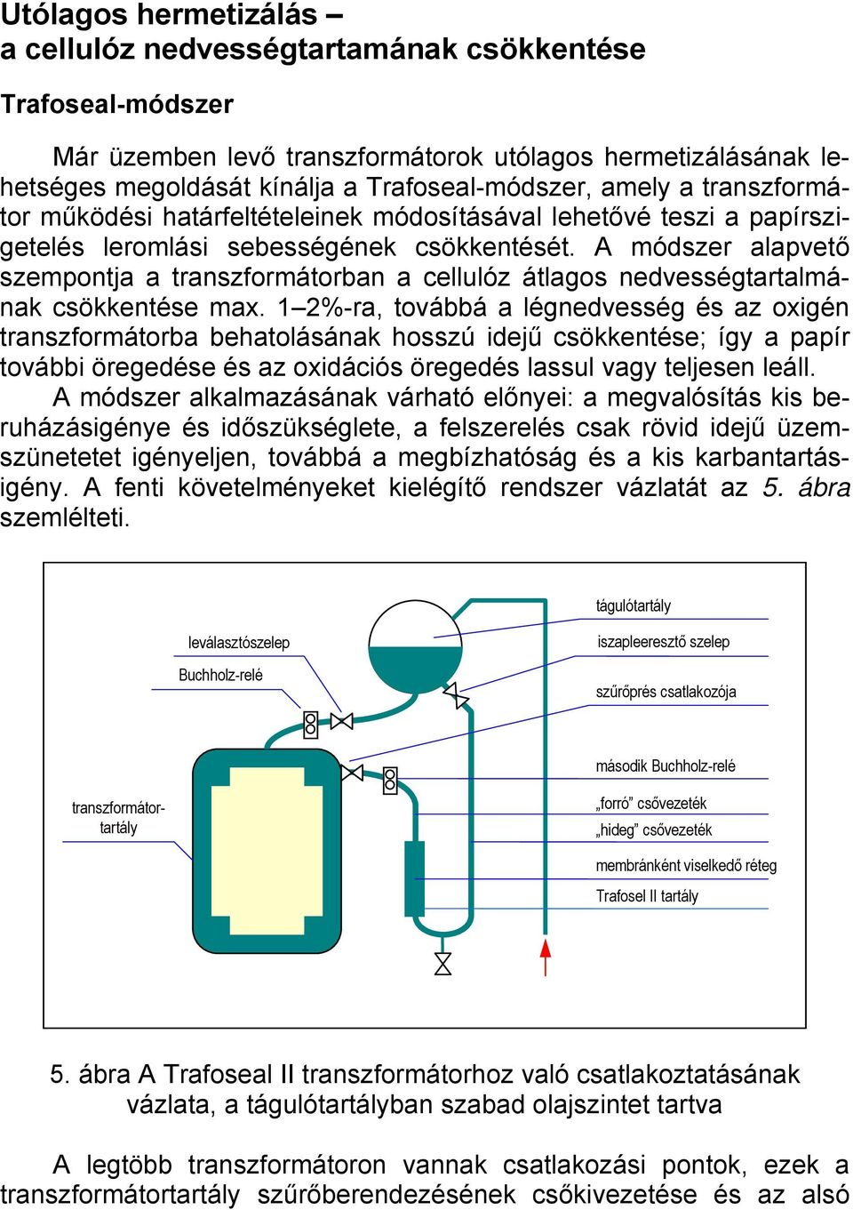 A módszer alapvető szempontja a transzformátorban a cellulóz átlagos nedvességtartalmának csökkentése max.