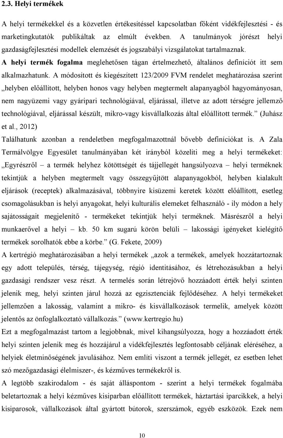 A helyi termék fogalma meglehetősen tágan értelmezhető, általános definíciót itt sem alkalmazhatunk.