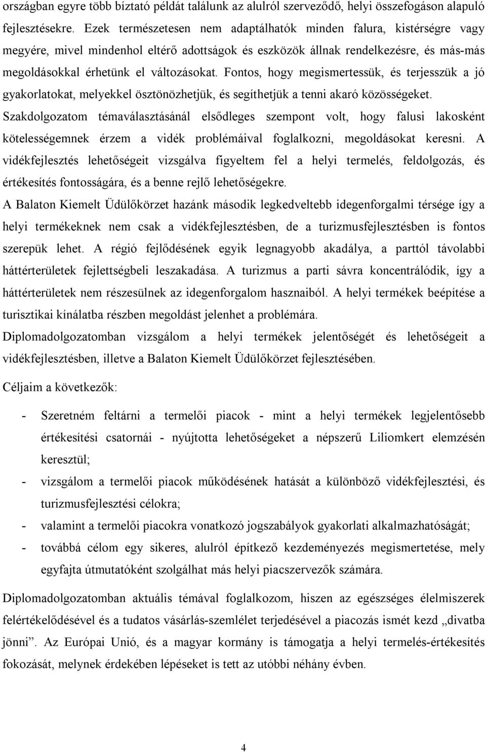 Fontos, hogy megismertessük, és terjesszük a jó gyakorlatokat, melyekkel ösztönözhetjük, és segíthetjük a tenni akaró közösségeket.