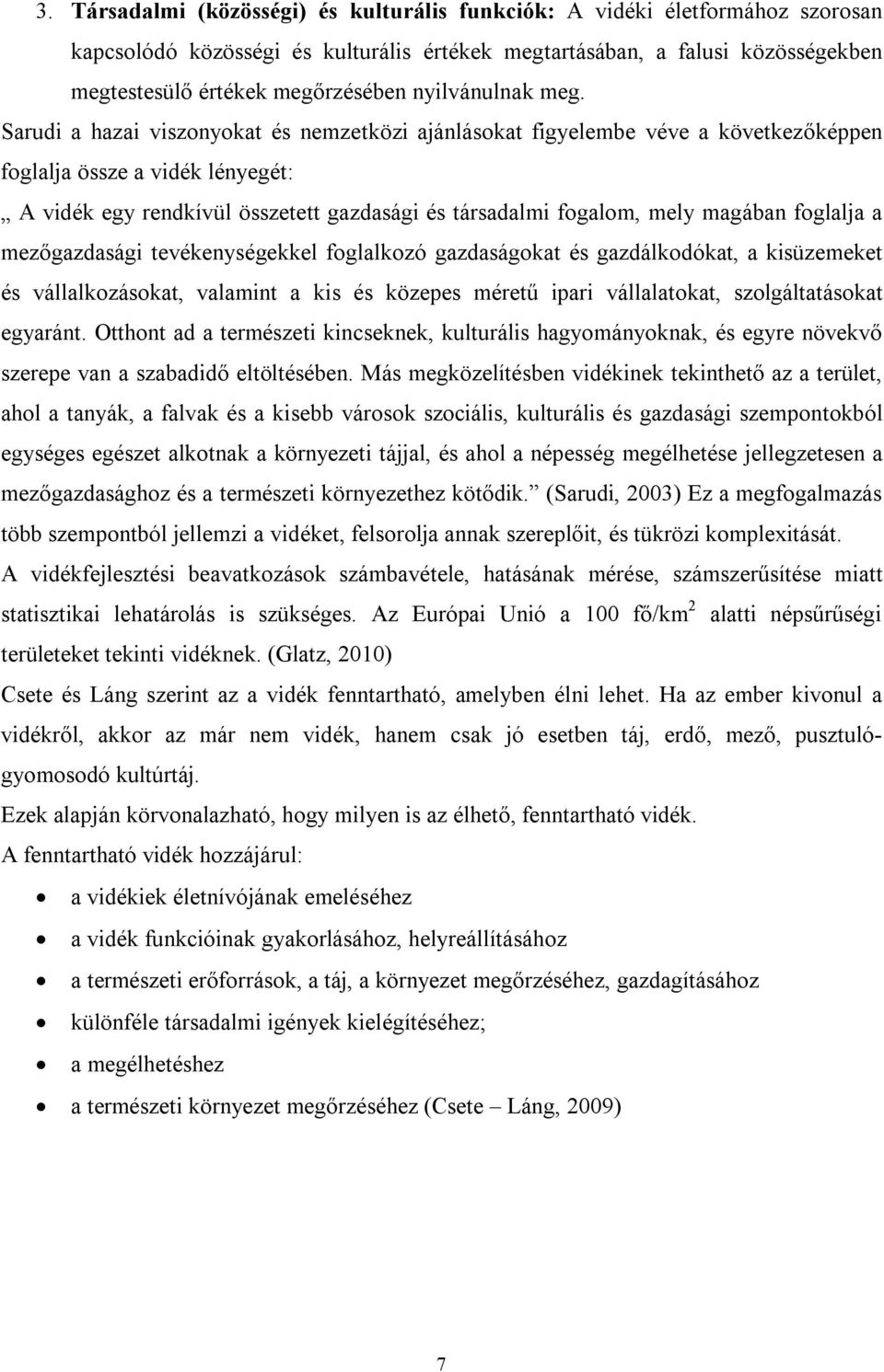 Sarudi a hazai viszonyokat és nemzetközi ajánlásokat figyelembe véve a következőképpen foglalja össze a vidék lényegét: A vidék egy rendkívül összetett gazdasági és társadalmi fogalom, mely magában