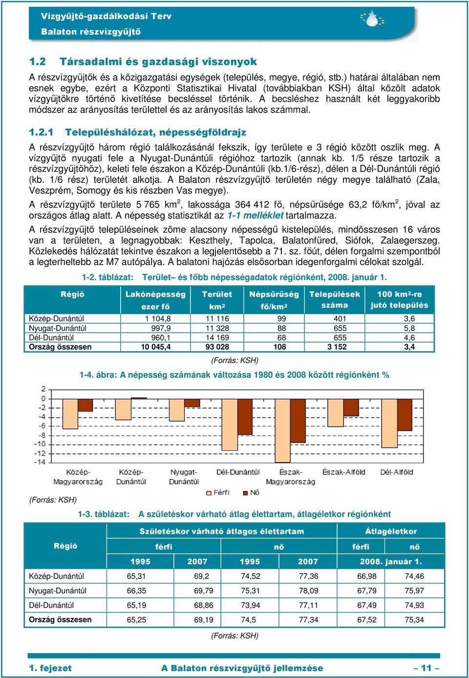 A becsléshez használt két leggyakoribb módszer az arányosítás területtel és az arányosítás lakos számmal. 1.2.