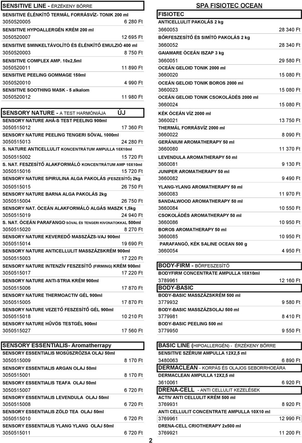 10x2,5ml 3660051 3050520011 11 890 Ft OCEÁN GELOID TONIK 2000 ml SENSITIVE PEELING GOMMAGE 150ml 3660020 3050520010 4 990 Ft OCEÁN GELOID TONIK BOROS 2000 ml SENSITIVE SOOTHING MASK - 5 alkalom