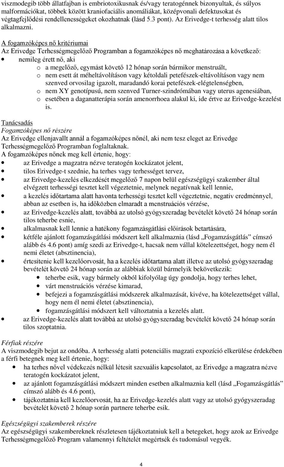 A fogamzóképes nő kritériumai Az Erivedge Terhességmegelőző Programban a fogamzóképes nő meghatározása a következő: nemileg érett nő, aki o a megelőző, egymást követő 12 hónap során bármikor