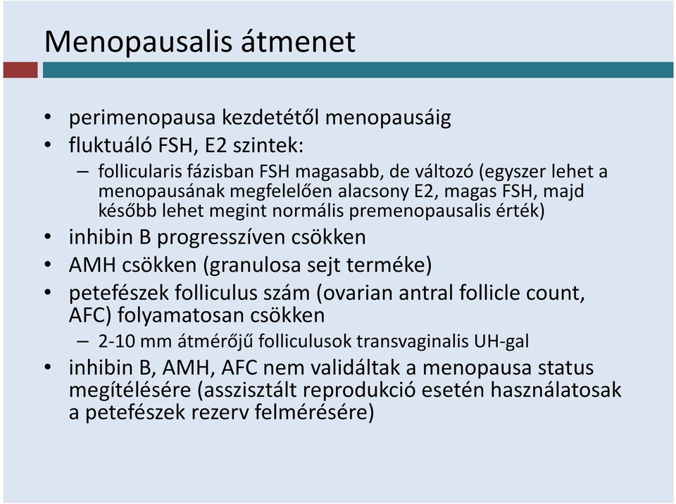 (granulosa sejt terméke) petefészek folliculus szám (ovarian antral follicle count, AFC) folyamatosan csökken 2-10 mm átmérőjű folliculusok