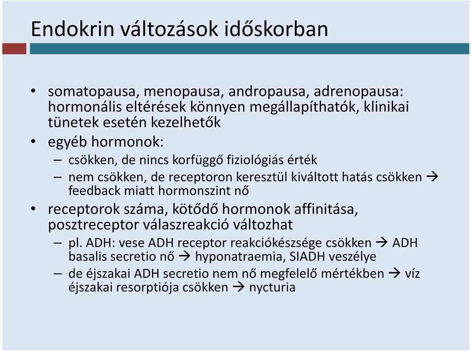 miatt hormonszint nő receptorok száma, kötődő hormonok affinitása, posztreceptor válaszreakció változhat pl.