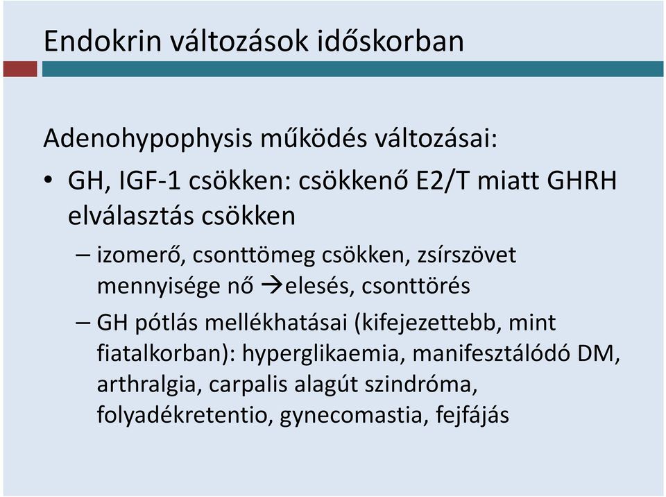 elesés, csonttörés GH pótlás mellékhatásai (kifejezettebb, mint fiatalkorban): hyperglikaemia,