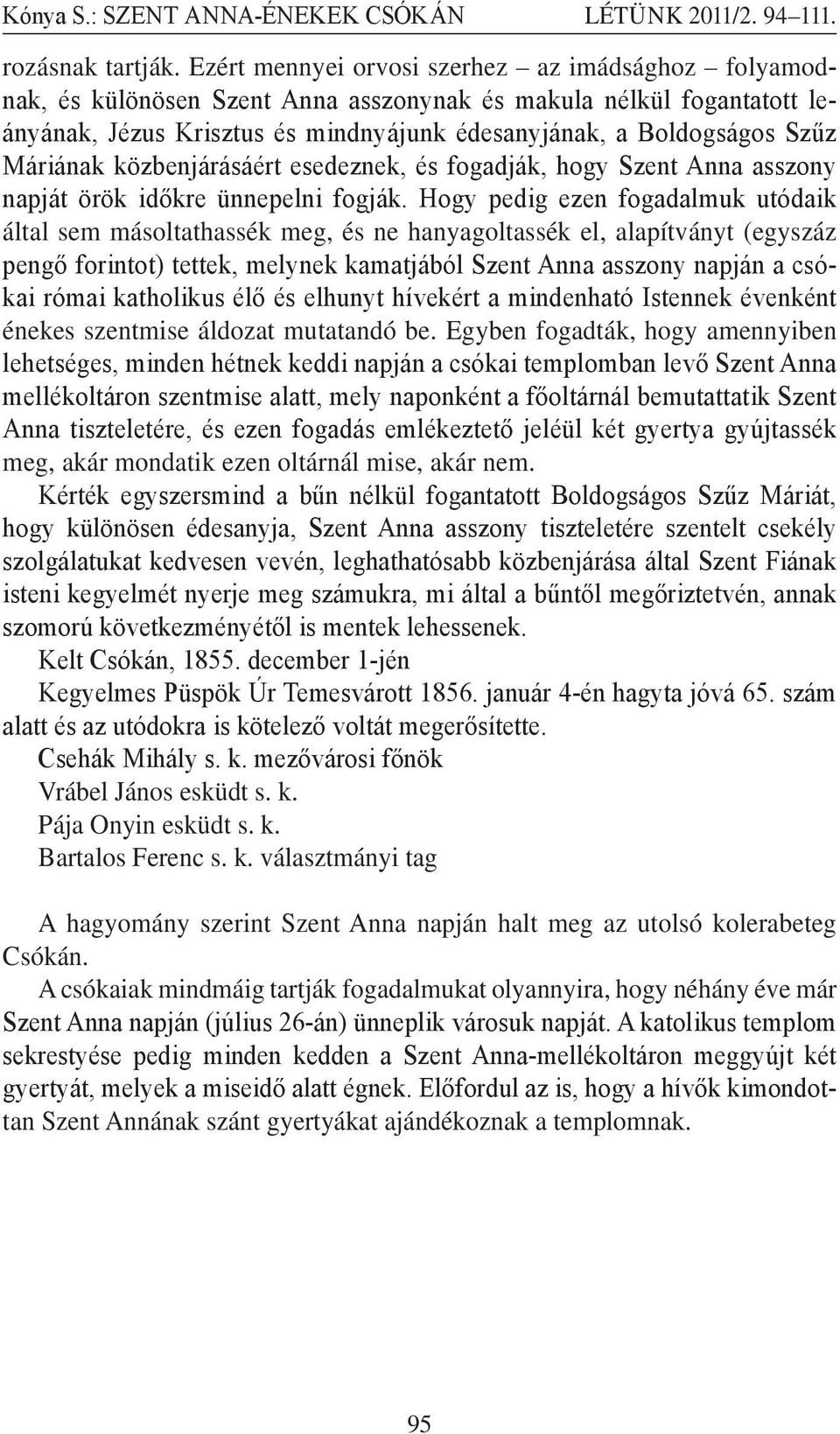 Máriának közbenjárásáért esedeznek, és fogadják, hogy Szent Anna asszony napját örök időkre ünnepelni fogják.