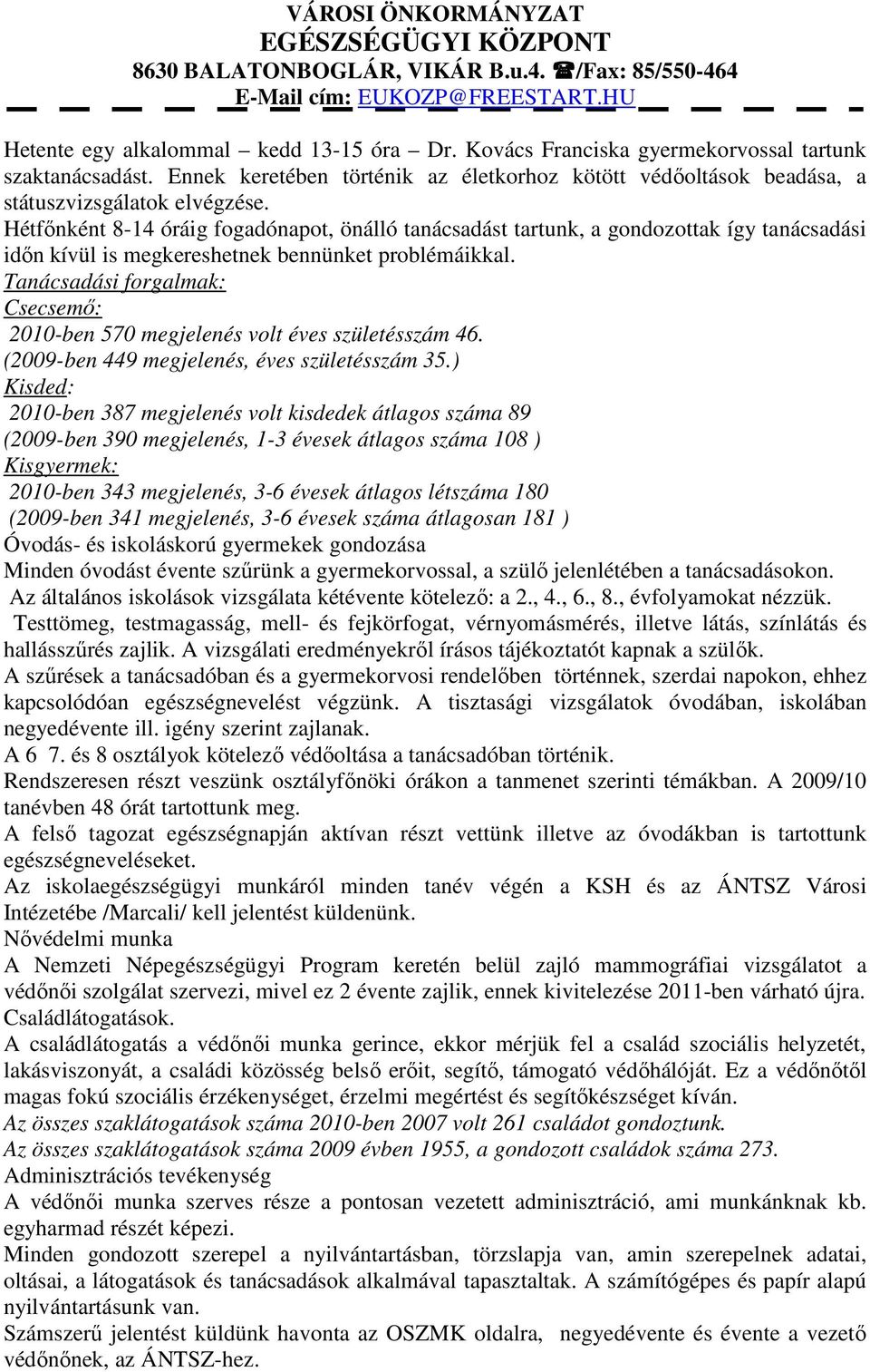 Tanácsadási forgalmak: Csecsemő: 2010-ben 570 megjelenés volt éves születésszám 46. (2009-ben 449 megjelenés, éves születésszám 35.