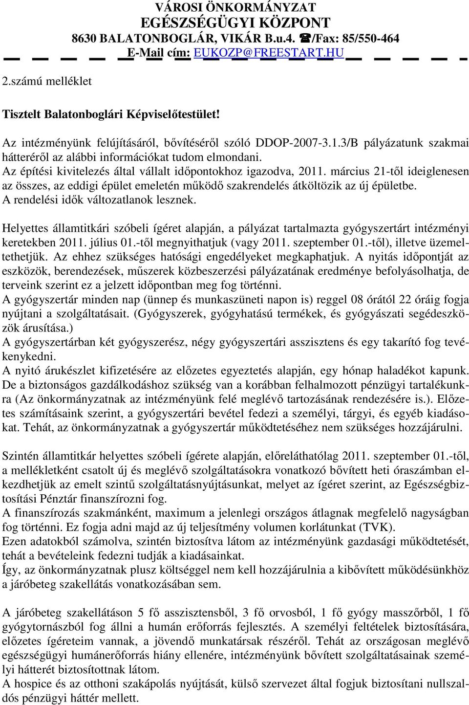 március 21-től ideiglenesen az összes, az eddigi épület emeletén működő szakrendelés átköltözik az új épületbe. A rendelési idők változatlanok lesznek.