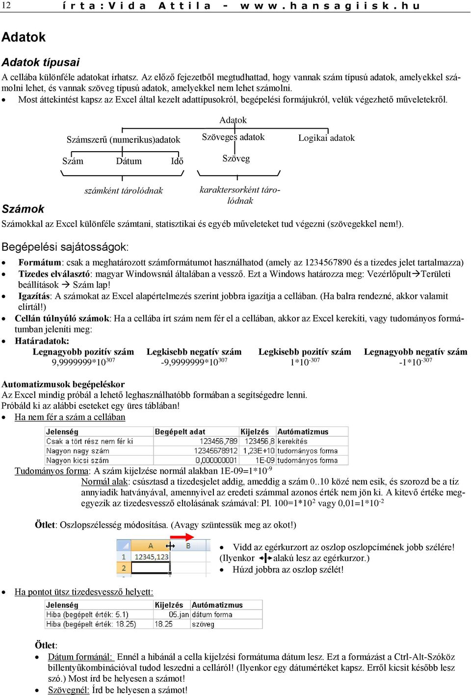 Most áttekintést kapsz az Excel által kezelt adattípusokról, begépelési formájukról, velük végezhető műveletekről.