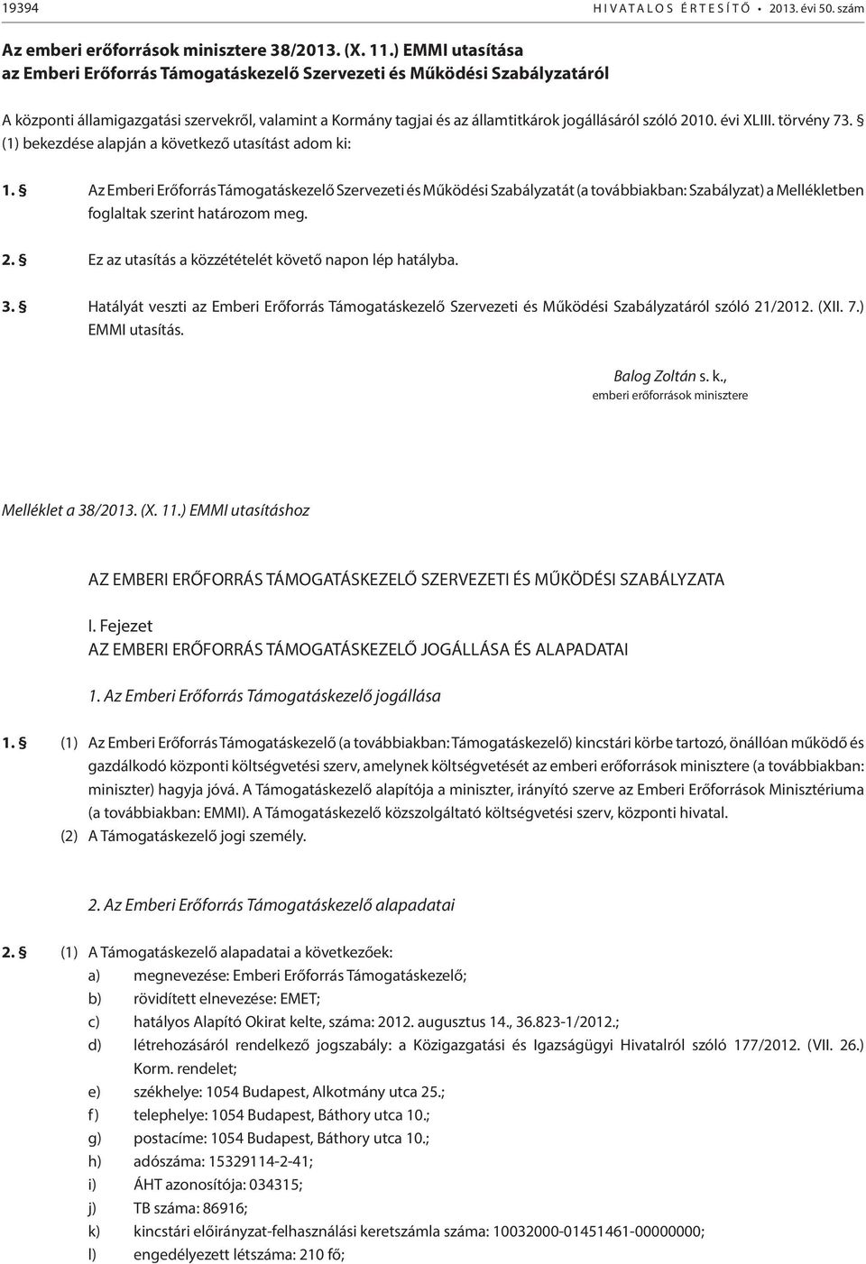 évi XLIII. törvény 73. (1) bekezdése alapján a következő utasítást adom ki: 1.