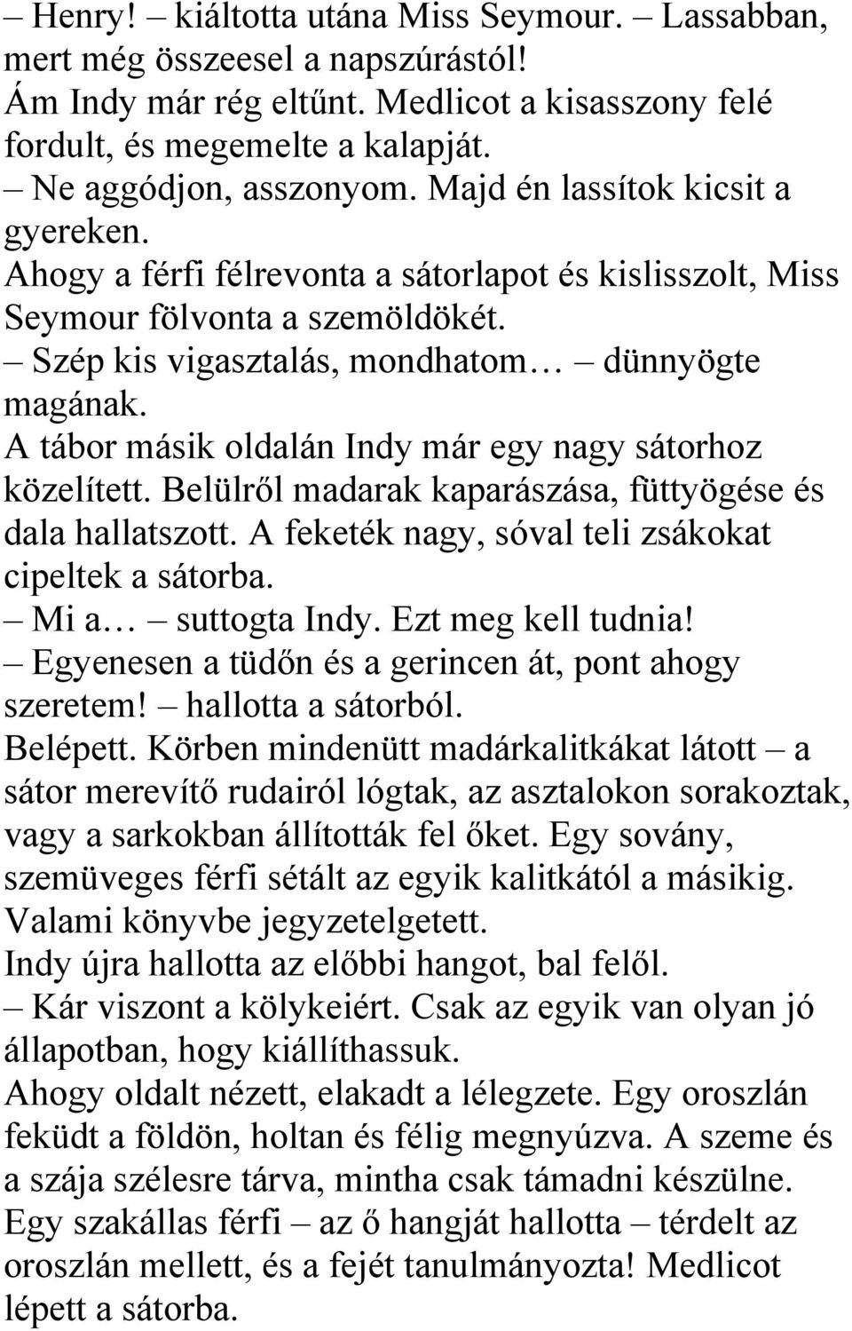 A tábor másik oldalán Indy már egy nagy sátorhoz közelített. Belülről madarak kaparászása, füttyögése és dala hallatszott. A feketék nagy, sóval teli zsákokat cipeltek a sátorba. Mi a suttogta Indy.