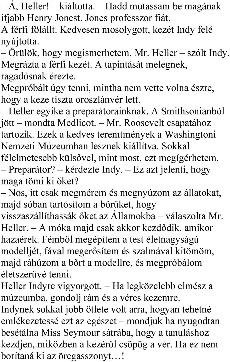 Heller egyike a preparátorainknak. A Smithsonianból jött mondta Medlicot. Mr. Roosevelt csapatához tartozik. Ezek a kedves teremtmények a Washingtoni Nemzeti Múzeumban lesznek kiállítva.