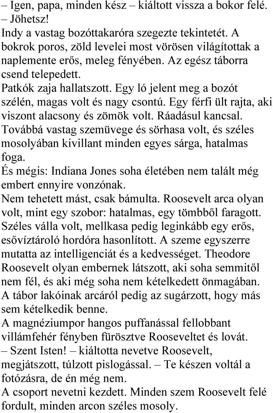 Egy ló jelent meg a bozót szélén, magas volt és nagy csontú. Egy férfi ült rajta, aki viszont alacsony és zömök volt. Ráadásul kancsal.