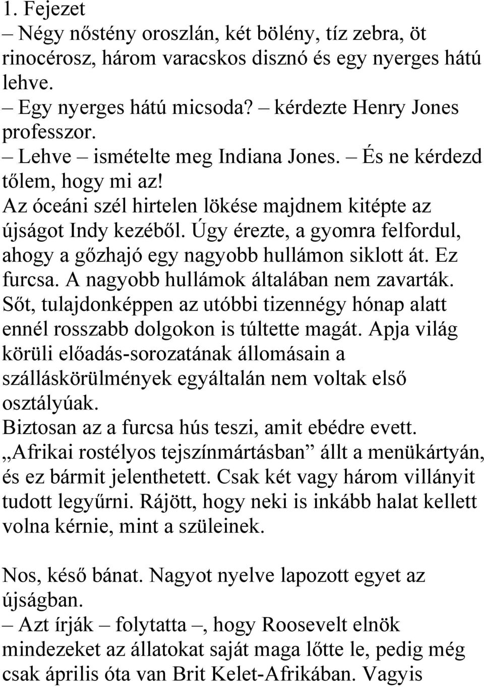 Úgy érezte, a gyomra felfordul, ahogy a gőzhajó egy nagyobb hullámon siklott át. Ez furcsa. A nagyobb hullámok általában nem zavarták.