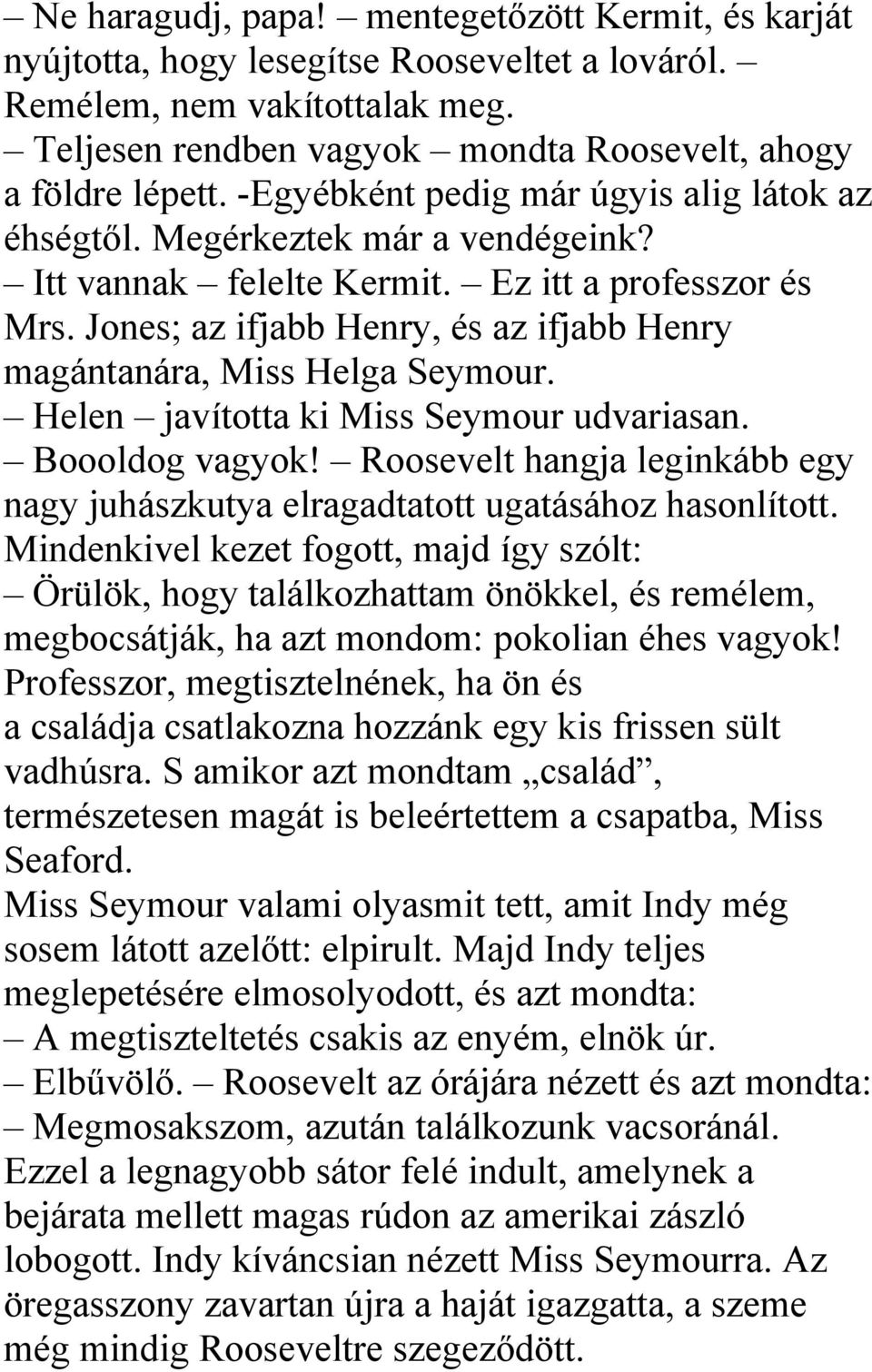 Jones; az ifjabb Henry, és az ifjabb Henry magántanára, Miss Helga Seymour. Helen javította ki Miss Seymour udvariasan. Boooldog vagyok!