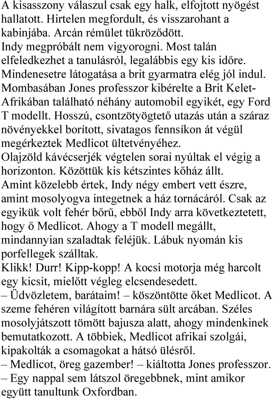 Mombasában Jones professzor kibérelte a Brit Kelet- Afrikában található néhány automobil egyikét, egy Ford T modellt.