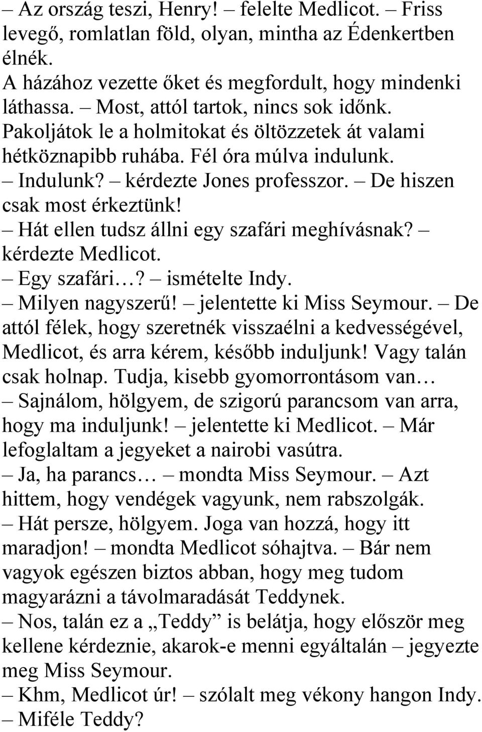 Hát ellen tudsz állni egy szafári meghívásnak? kérdezte Medlicot. Egy szafári? ismételte Indy. Milyen nagyszerű! jelentette ki Miss Seymour.