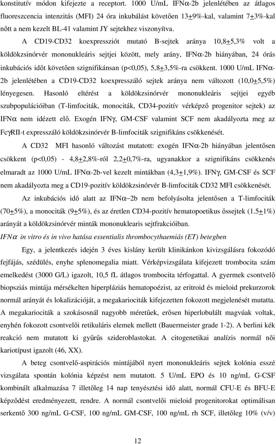 A CD19-CD32 koexpressziót mutató B-sejtek aránya 10,8+5,3% volt a köldökzsinórvér mononukleáris sejtjei között, mely arány, IFNα-2b hiányában, 24 órás inkubációs idıt követıen szignifikánsan