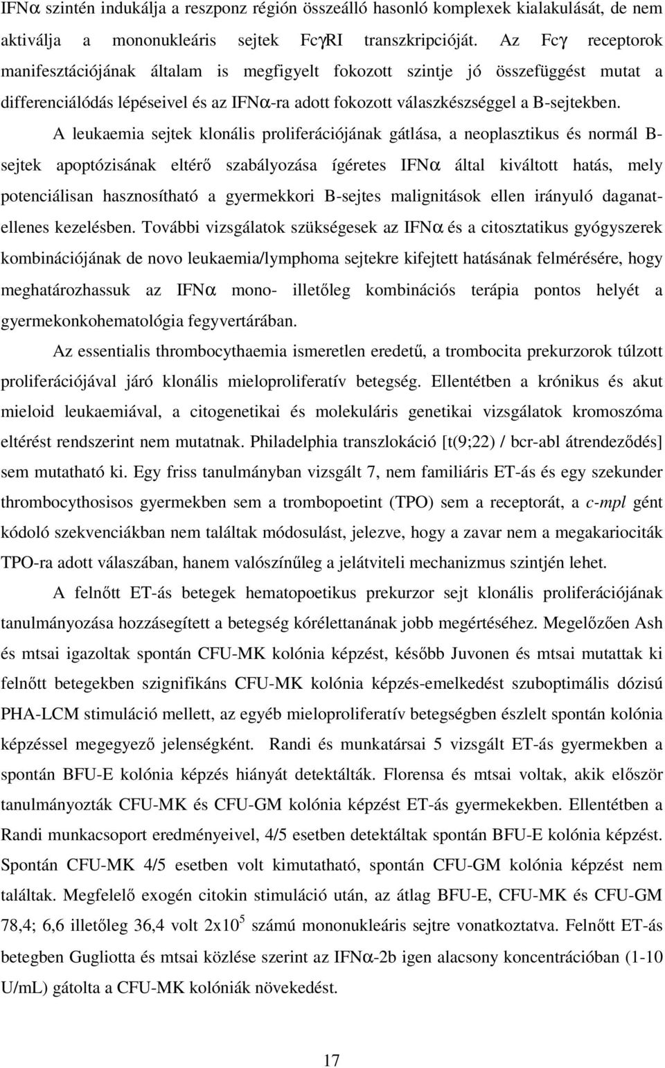 A leukaemia sejtek klonális proliferációjának gátlása, a neoplasztikus és normál B- sejtek apoptózisának eltérı szabályozása ígéretes IFNα által kiváltott hatás, mely potenciálisan hasznosítható a