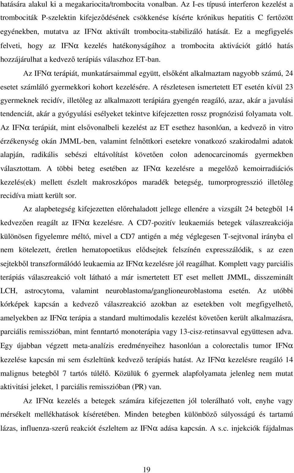 Ez a megfigyelés felveti, hogy az IFNα kezelés hatékonyságához a trombocita aktivációt gátló hatás hozzájárulhat a kedvezı terápiás válaszhoz ET-ban.