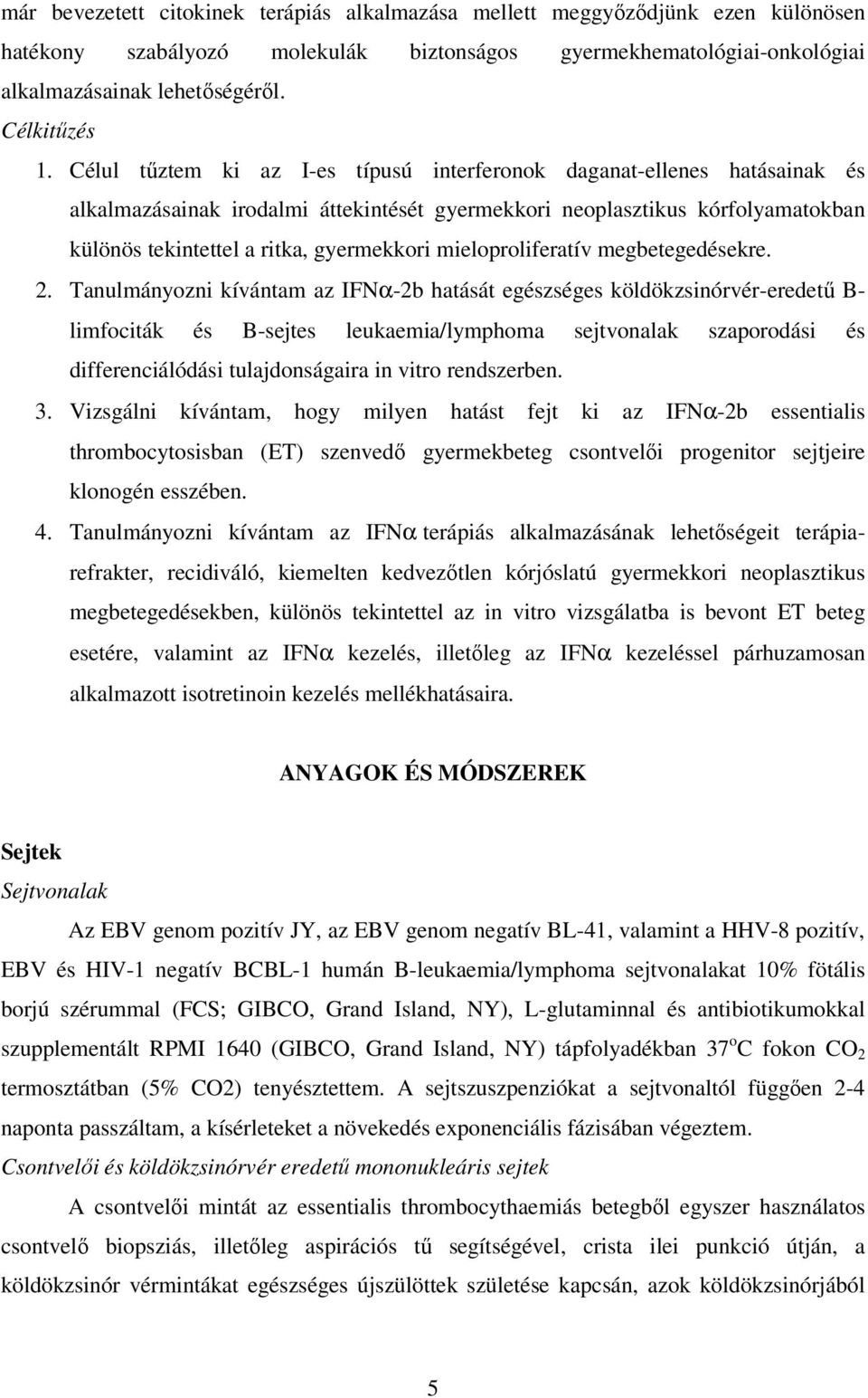 mieloproliferatív megbetegedésekre. 2.