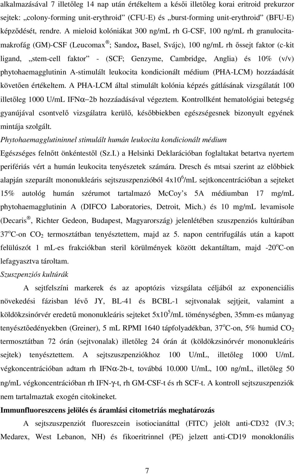 Cambridge, Anglia) és 10% (v/v) phytohaemagglutinin A-stimulált leukocita kondicionált médium (PHA-LCM) hozzáadását követıen értékeltem.