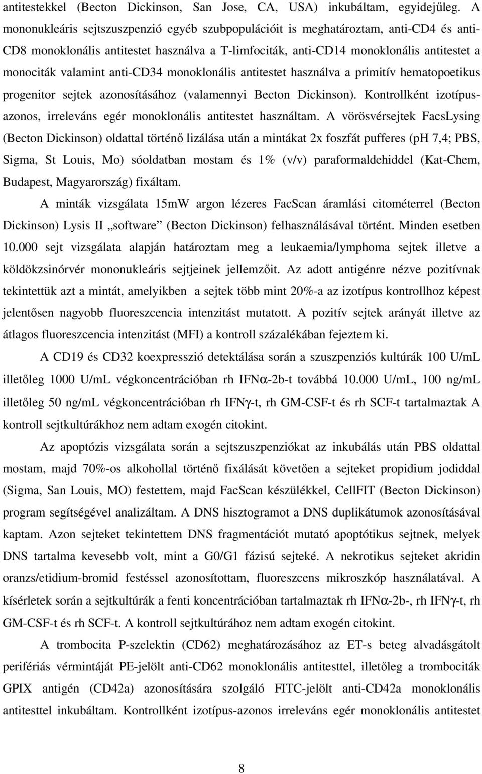 anti-cd34 monoklonális antitestet használva a primitív hematopoetikus progenitor sejtek azonosításához (valamennyi Becton Dickinson).