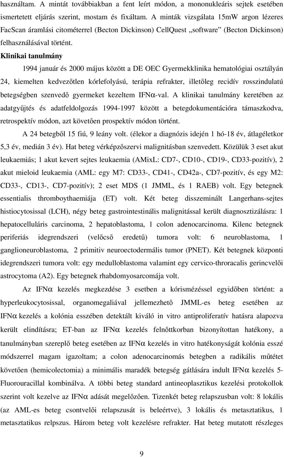 Klinikai tanulmány 1994 január és 2000 május között a DE OEC Gyermekklinika hematológiai osztályán 24, kiemelten kedvezıtlen kórlefolyású, terápia refrakter, illetıleg recidív rosszindulatú