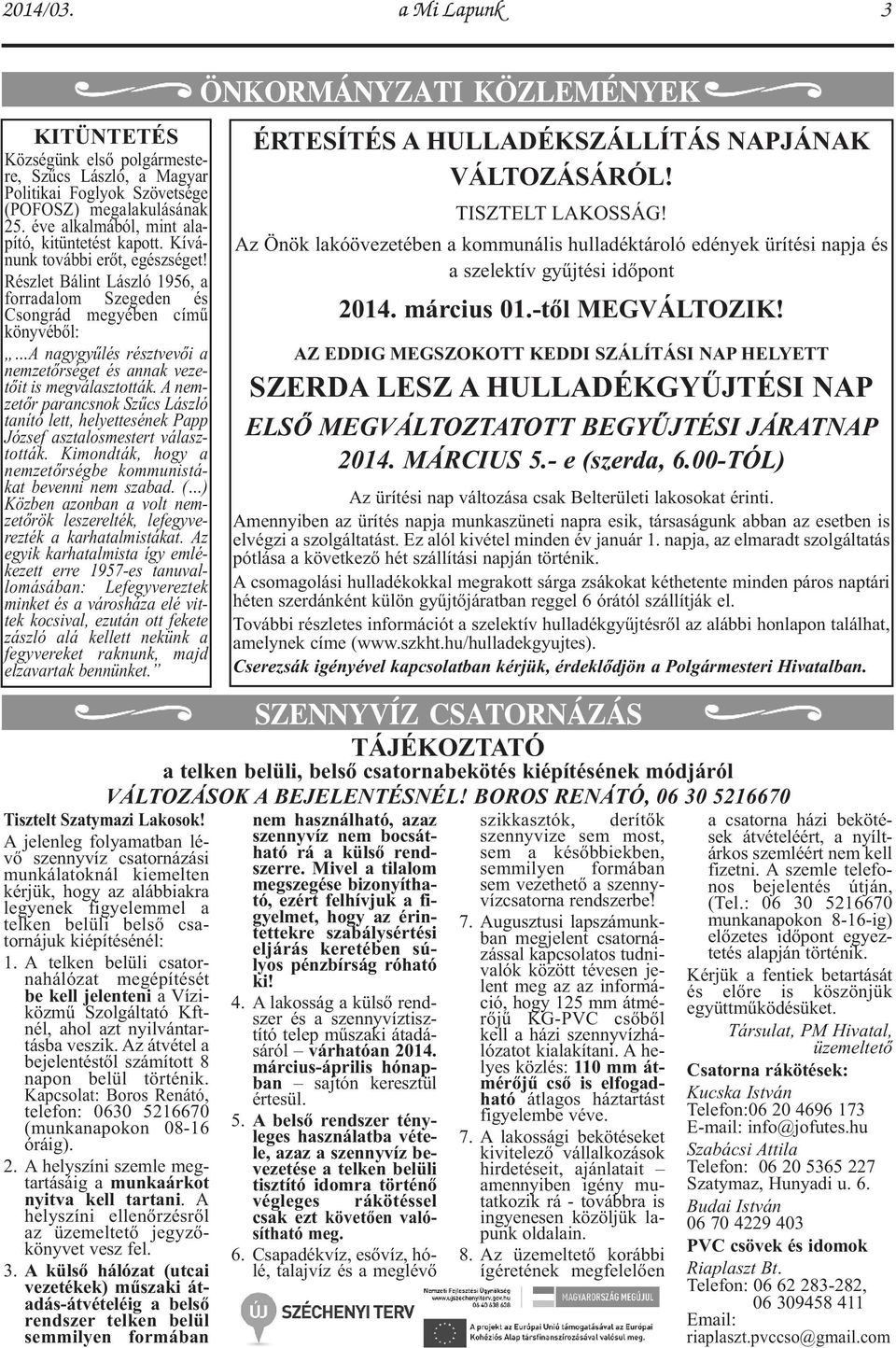 A nemzetőr parancsnok Szűcs László tanító lett, helyettesének Papp József asztalosmestert választották. Kimondták, hogy a nemzetőrségbe kommunistákat bevenni nem szabad.