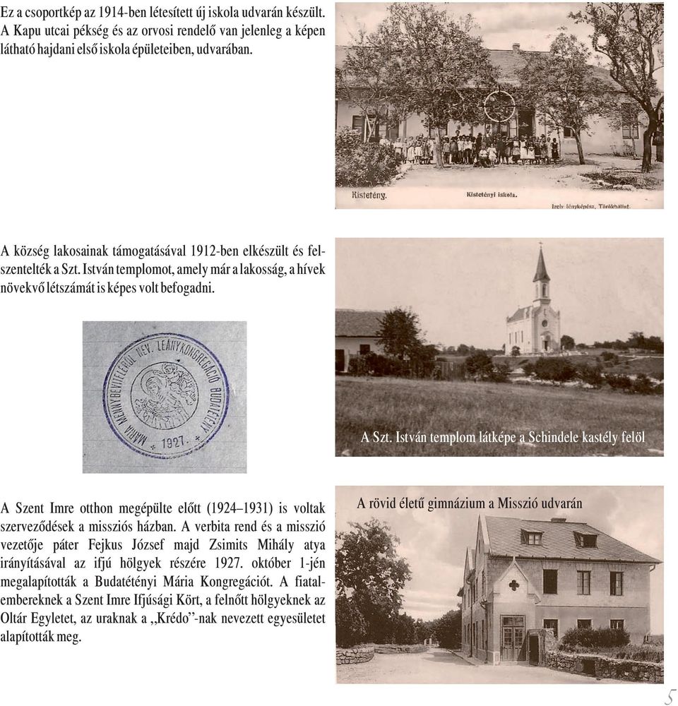 István templom látképe a Schindele kastély felöl A Szent Imre otthon megépülte előtt (1924 1931) is voltak szerveződések a missziós házban.