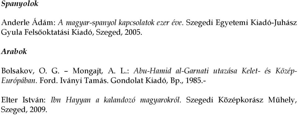 L.: Abu-Hamid al-garnati utazása Kelet- és Közép- Európában. Ford. Iványi Tamás.