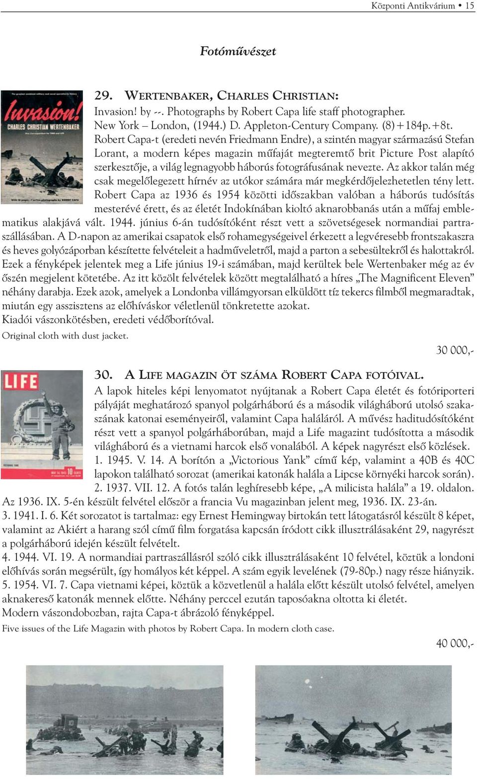 Robert Capa-t (eredeti nevén Friedmann Endre), a szintén magyar származású Stefan Lorant, a modern képes magazin mûfaját megteremtõ brit Picture Post alapító szerkesztõje, a világ legnagyobb háborús