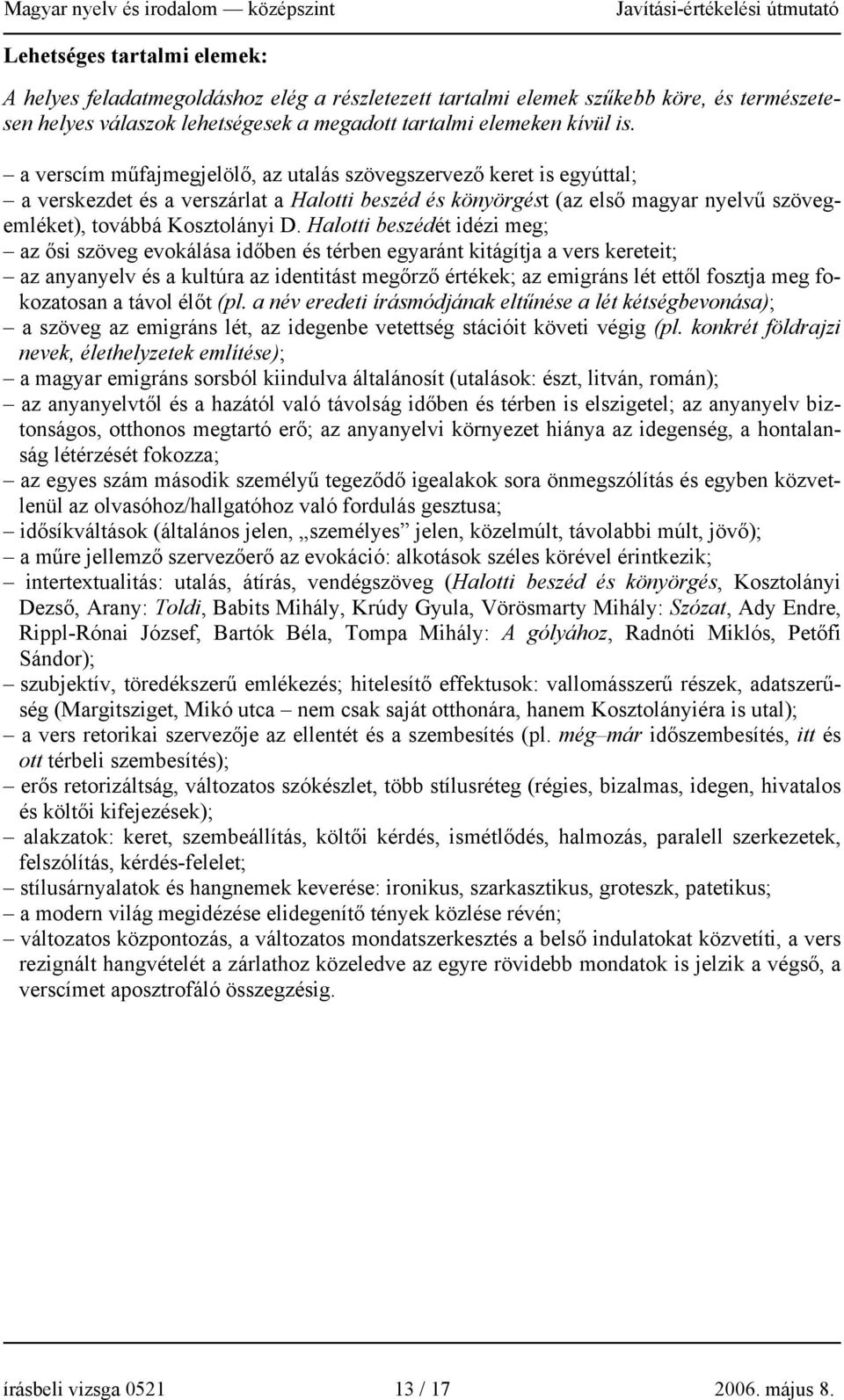 Halotti beszédét idézi meg; az ősi szöveg evokálása időben és térben egyaránt kitágítja a vers kereteit; az anyanyelv és a kultúra az identitást megőrző értékek; az emigráns lét ettől fosztja meg