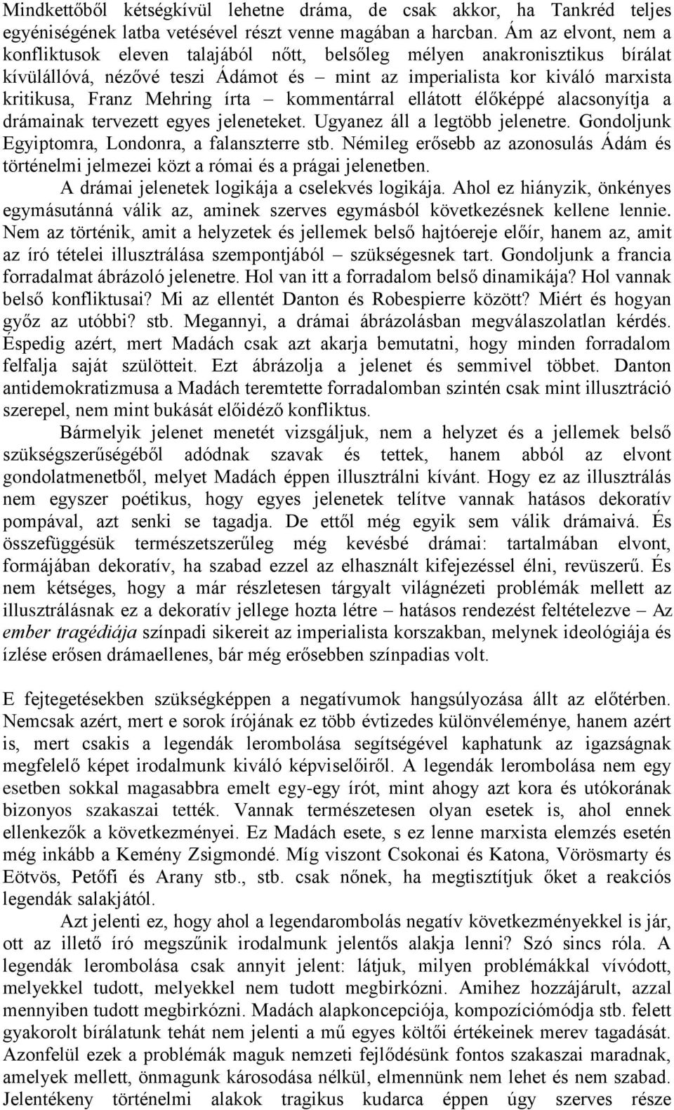 írta kommentárral ellátott élőképpé alacsonyítja a drámainak tervezett egyes jeleneteket. Ugyanez áll a legtöbb jelenetre. Gondoljunk Egyiptomra, Londonra, a falanszterre stb.