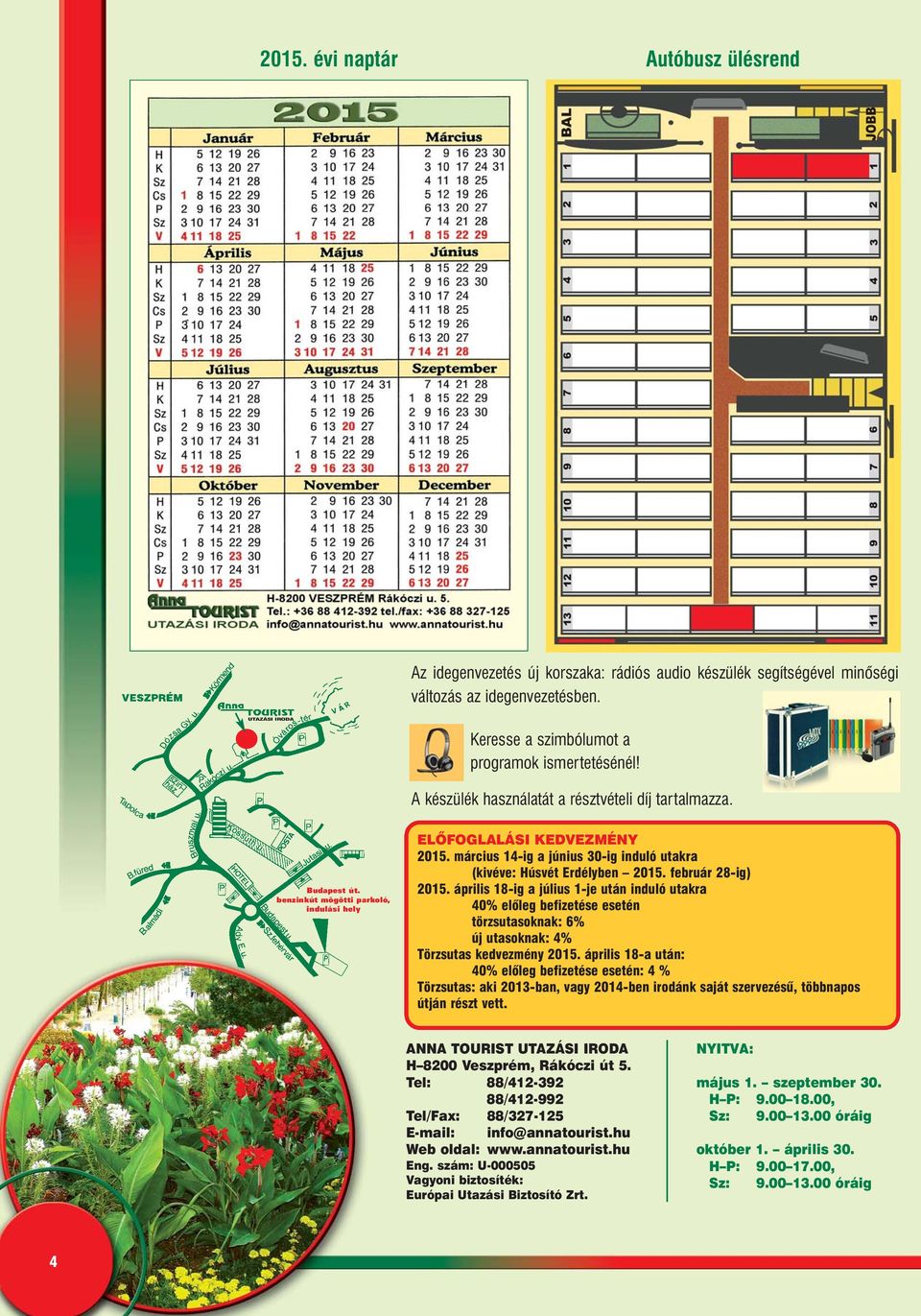 benzinkút mögötti parkoló, indulási hely ELÕFOGLALÁSI KEDVEZMÉNY 2015. március 14-ig a június 30-ig induló utakra (kivéve: Húsvét Erdélyben 2015. február 28-ig) 2015.