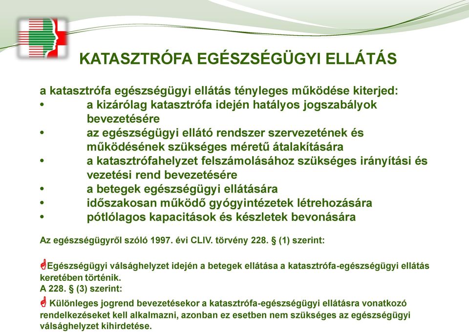 működő gyógyintézetek létrehozására pótlólagos kapacitások és készletek bevonására Az egészségügyről szóló 1997. évi CLIV. törvény 228.