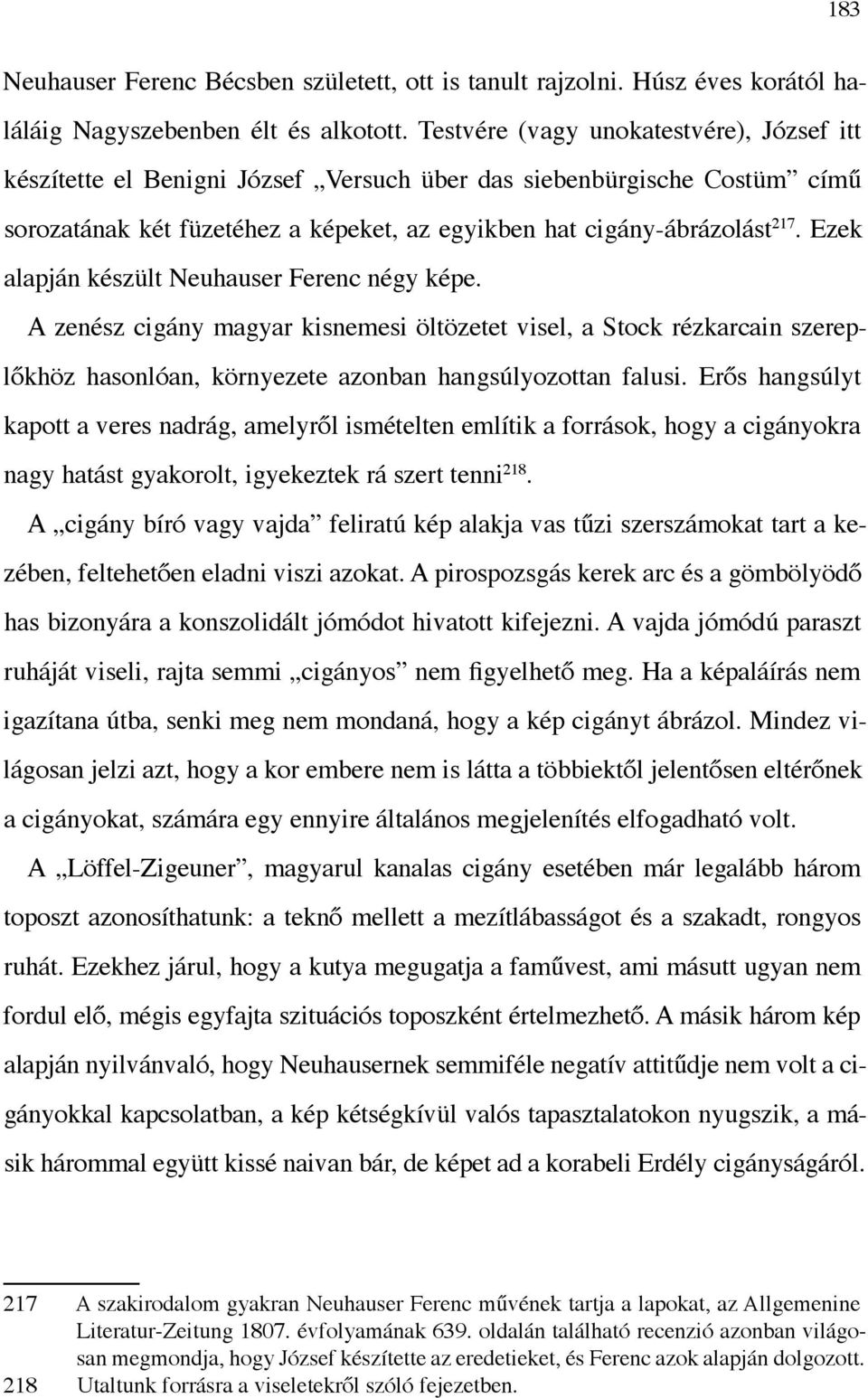 Ezek alapján készült Neuhauser Ferenc négy képe. A zenész cigány magyar kisnemesi öltözetet visel, a Stock rézkarcain szereplőkhöz hasonlóan, környezete azonban hangsúlyozottan falusi.