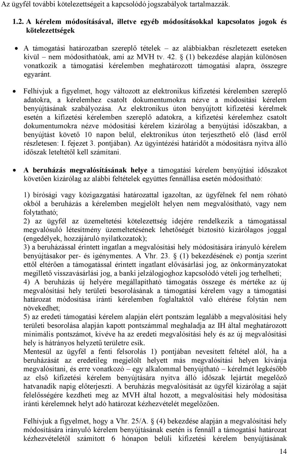 az MVH tv. 42. (1) bekezdése alapján különösen vonatkozik a támogatási kérelemben meghatározott támogatási alapra, összegre egyaránt.