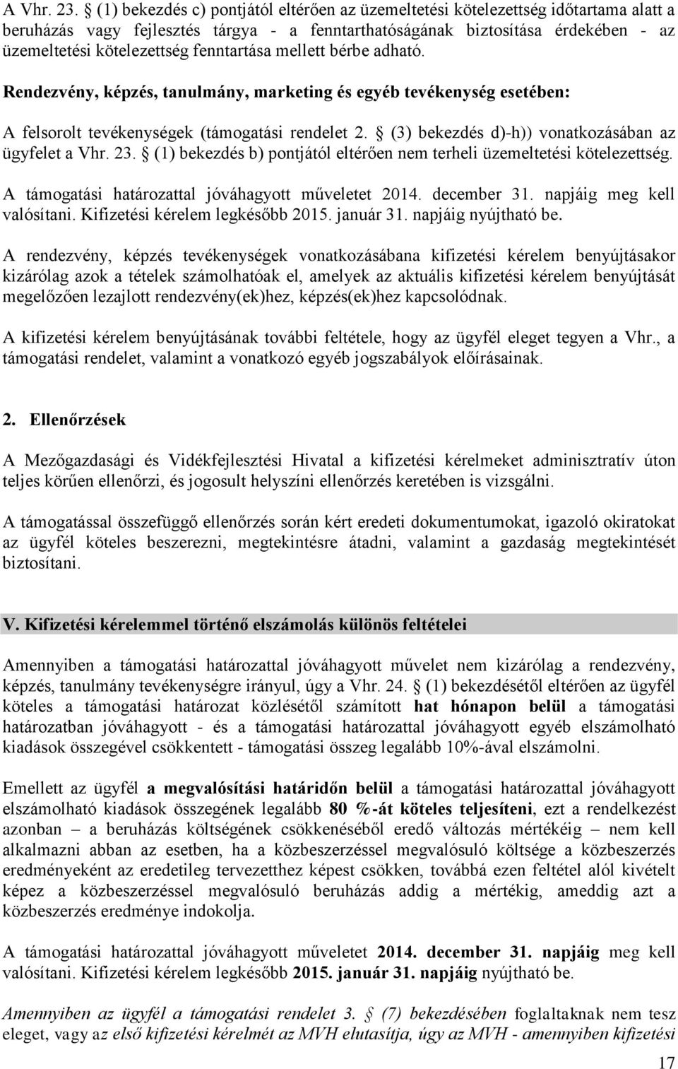 fenntartása mellett bérbe adható. Rendezvény, képzés, tanulmány, marketing és egyéb tevékenység esetében: A felsorolt tevékenységek (támogatási rendelet 2.