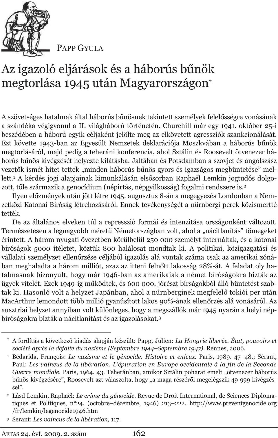 Ezt követte 1943-ban az Egyesült Nemzetek deklarációja Moszkvában a háborús b nök megtorlásáról, majd pedig a teheráni konferencia, ahol Sztálin és Roosevelt ötvenezer háborús b nös kivégzését