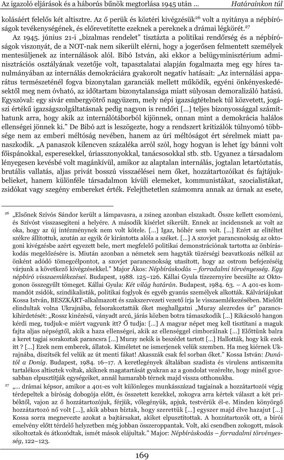 június 21-i bizalmas rendelet tisztázta a politikai rend rség és a népbíróságok viszonyát, de a NOT-nak nem sikerült elérni, hogy a joger sen felmentett személyek mentesüljenek az internálások alól.