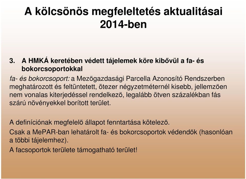 Rendszerben meghatározott és feltüntetett, ötezer négyzetméternél kisebb, jellemzően nem vonalas kiterjedéssel rendelkező, legalább ötven