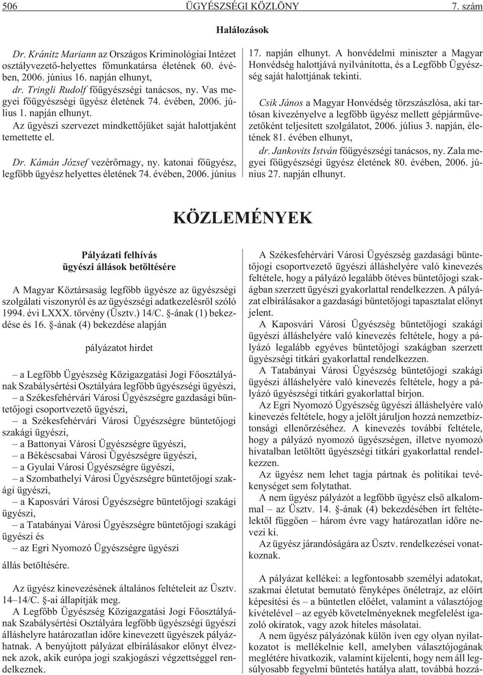 Kámán József vezérõrnagy, ny. katonai fõügyész, legfõbb ügyész helyettes életének 74. évében, 2006. június 17. napján elhunyt.