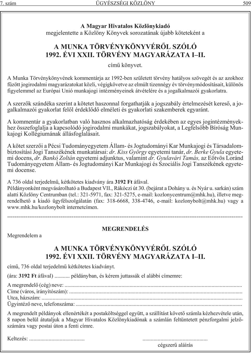 A Munka Törvénykönyvének kommentárja az 1992-ben született törvény hatályos szövegét és az azokhoz fûzött jogirodalmi magyarázatokat közli, végigkövetve az elmúlt tizennégy év törvénymódosításait,