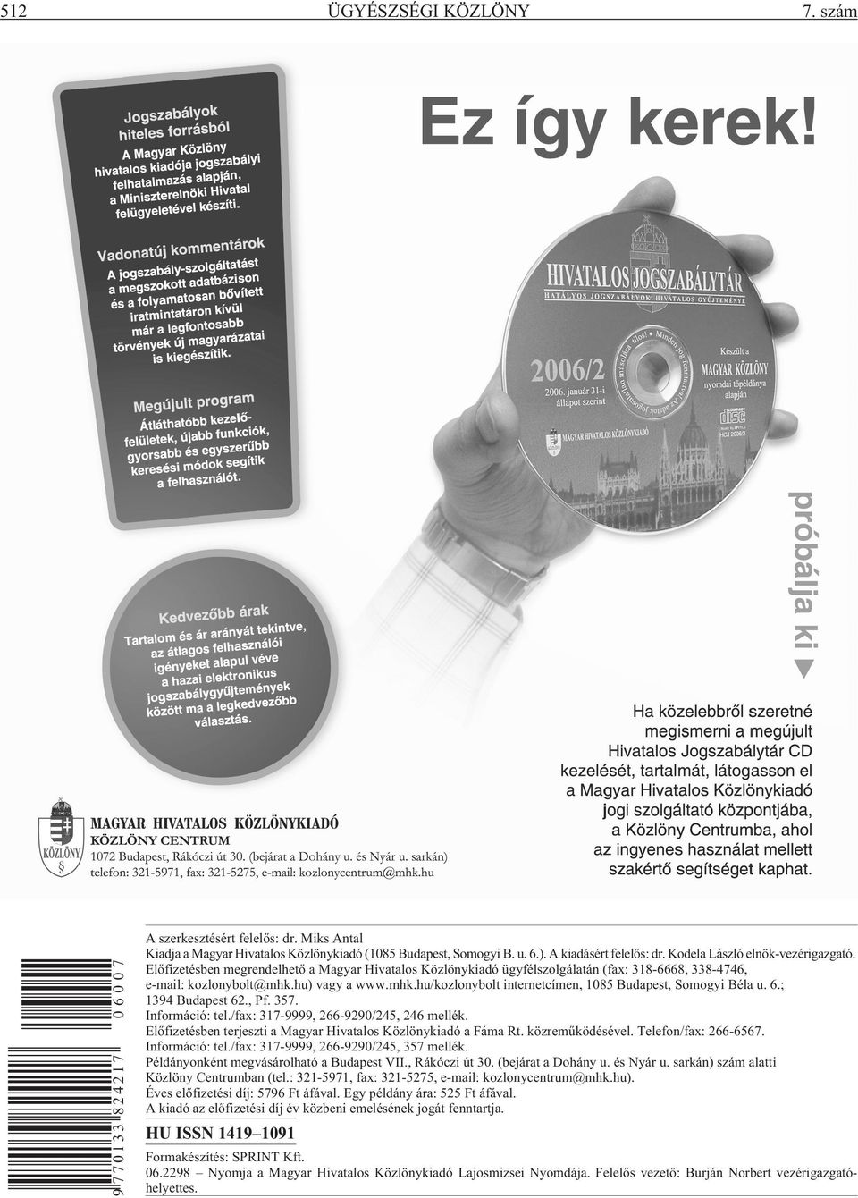 hu) vagy a www.mhk.hu/kozlonybolt internetcímen, 1085 Budapest, Somogyi Béla u. 6.; 1394 Budapest 62., Pf. 357. Információ: tel./fax: 317-9999, 266-9290/245, 246 mellék.